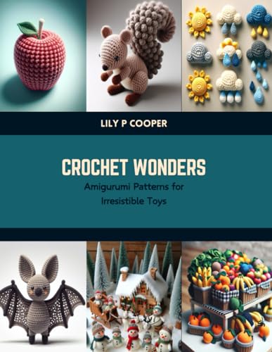 Crochet Wonders: Amigurumi Patterns for Irresistible Toys