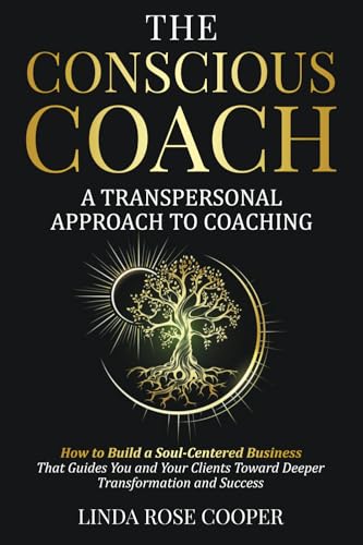 The Conscious Coach: A Transpersonal Approach to Coaching: How to Build a Soul-Centered Business that Guides You and Your Clients Toward Deeper Transformation and Success von self-published