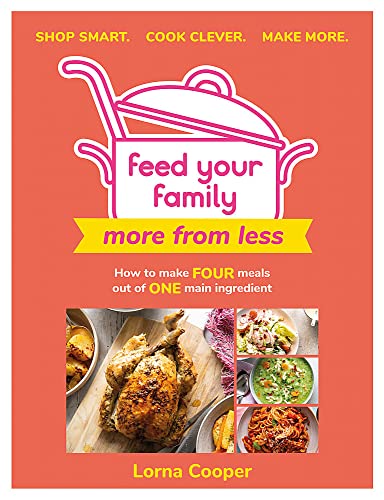 Feed Your Family: More From Less - Shop smart. Cook clever. Make more.: How to make four meals out of one main ingredient. von Seven Dials