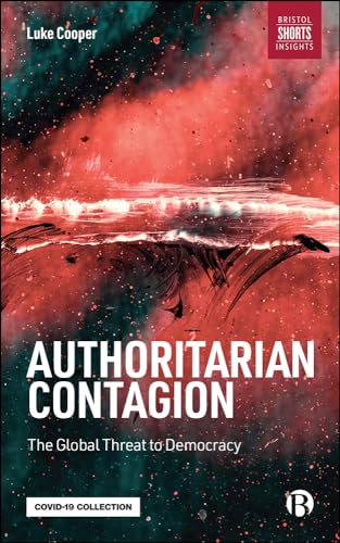Authoritarian Contagion: The Global Threat to Democracy (Bristol Short Insights)