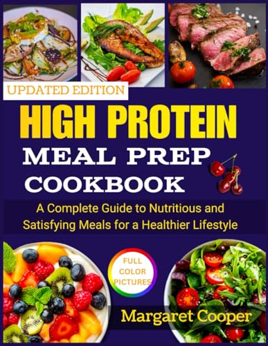 High Protein Meal Prep Cookbook: A Complete Guide to Nutritious and Satisfying Meals for a Healthier Lifestyle von Independently published