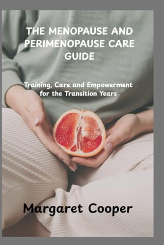 THE MENOPAUSE AND PERIMENOPAUSE CARE GUIDE: Training, Care and Empowerment for the Transition Years von Independently published
