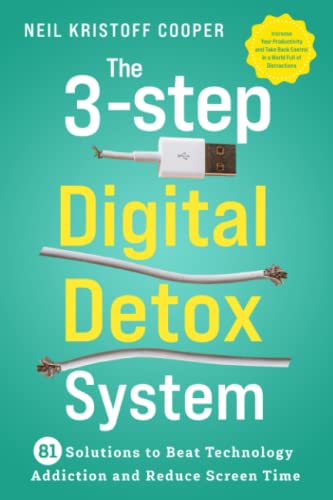 The 3-Step Digital Detox System: 81 Solutions to Beat Technology Addiction and Reduce Screen Time. Increase Your Productivity and Take Back Control in a World Full of Distractions The 3-Step Digital Detox System: 81 Solutions to Beat Technology Addiction and Reduce Screen Time. Increase Your Productivity and Take Back Control in a World Full of Distractions