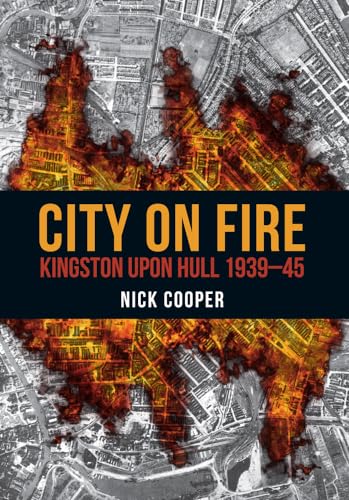 City on Fire: Kingston upon Hull 1939-45