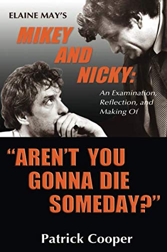 “Aren’t You Gonna Die Someday?” Elaine May's Mikey and Nicky: An Examination, Reflection, and Making Of von BearManor Media