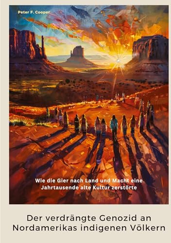 Der verdrängte Genozid an Nordamerikas indigenen Völkern: Wie die Gier nach Land und Macht eine Jahrtausende alte Kultur zerstörte von tredition