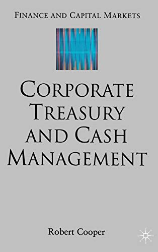 Corporate Treasury and Cash Management (Finance and Capital Markets Series)