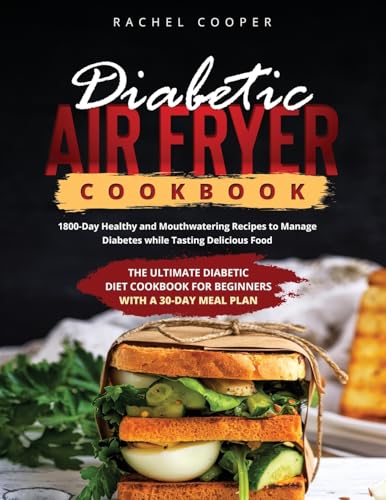 Diabetic Air Fryer Cookbook: 1800-Day Healthy and Mouthwatering Recipes to Manage Diabetes while Tasting Delicious Food. The ultimate Diabetic Diet Cookbook for Beginners with a 30-Day Meal Plan Diabetic Air Fryer Cookbook: 1800-Day Healthy and Mouthwatering Recipes to Manage Diabetes while Tasting Delicious Food. The ultimate Diabetic Diet Cookbook for Beginners with a 30-Day Meal Plan von Charles M Dominquez