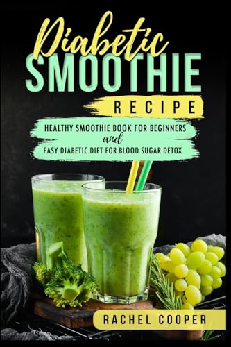 Diabetic Smoothie Recipe: Healthy Smoothie Book for Beginners and Easy Diabetic Diet for Blood Sugar Detox von Charles M Dominquez