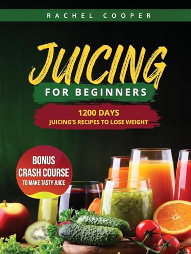 Juicing for Beginners: 1200 Days Juicing's Recipes to Lose Weight. Bonus Crash Course to Make Tasty Juice Juicing for Beginners: 1200 Days Juicing's Recipes to Lose Weight. Bonus Crash Course to Make Tasty Juice von Charles M Dominquez