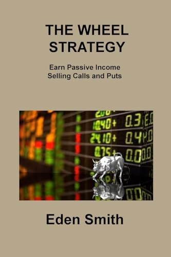 THE WHEEL STRATEGY: Earn Passive Income Selling Calls and Puts