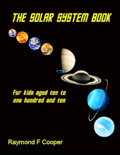 The Solar System Book for Kids Aged 10 to 110: An exciting tour of the planets for Middle-graders, teachers and parents (The Solar System Books for Kids Aged 10 to 110) von Independently published