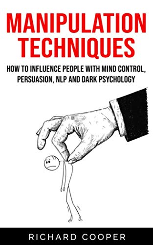 Manipulation Techniques: How To Influence People With Mind Control, Persuasion, Nlp And Dark Psychology von Independently published