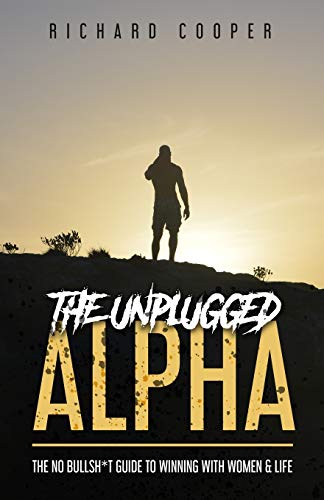 The Unplugged Alpha: The No Bullsh*t Guide To Winning With Women & Life von ISBN Canada