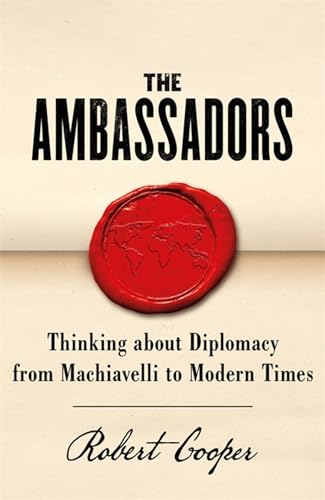 The Ambassadors: Thinking about diplomacy from Macchiavelli to modern times