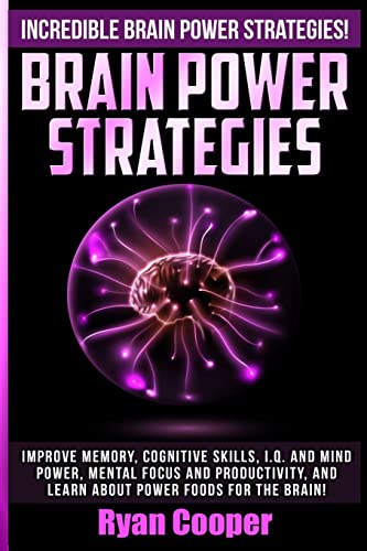 Brain Power Strategies: Improve Memory, Cognitive Skills, I.Q. And Mind Power, Mental Focus And Productivity, And Learn About Power Foods For The Brain! von Createspace Independent Publishing Platform