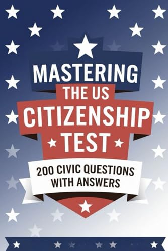 Mastering the US Citizenship Test: 200 Civic Questions with Answers von Independently published