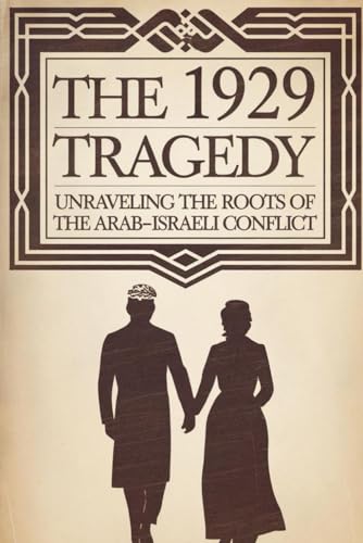 The 1929 Tragedy: Unraveling the Roots of the Arab-Israeli Conflict von Independently published