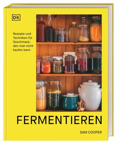 Fermentieren. Rezepte und Techniken für Geschmack, den man nicht kaufen kann: Kimchi, Kombucha, Miso und mehr. Fundiertes Wissen einfach erklärt von Dorling Kindersley Verlag