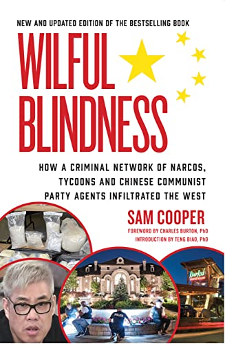 Wilful Blindness: How a Criminal network of narcos, tycoons and Chinese Communist Party agents infiltrated the West US Edition and International Edition (Holding the CCP to Account 2022)