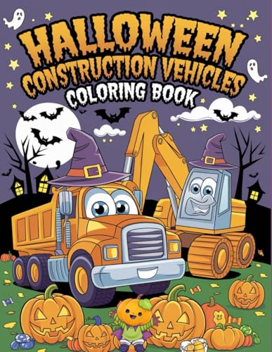 Halloween Construction Vehicles: Spooky Coloring Adventure with Trucks, Diggers, and Haunted Machines Halloween Construction Vehicles: Spooky Coloring Adventure with Trucks, Diggers, and Haunted Machines von Independently published