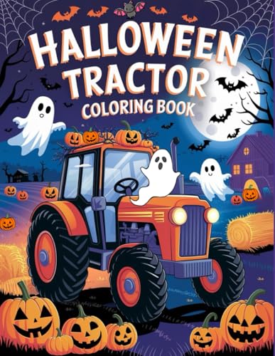 Halloween Tractor: Trick-or-Treat on the Farm with Halloween Tractors to Color Halloween Tractor: Trick-or-Treat on the Farm with Halloween Tractors to Color von Independently published