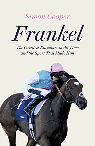 Frankel: The Greatest Racehorse of All Time and the Sport That Made Him von William Collins