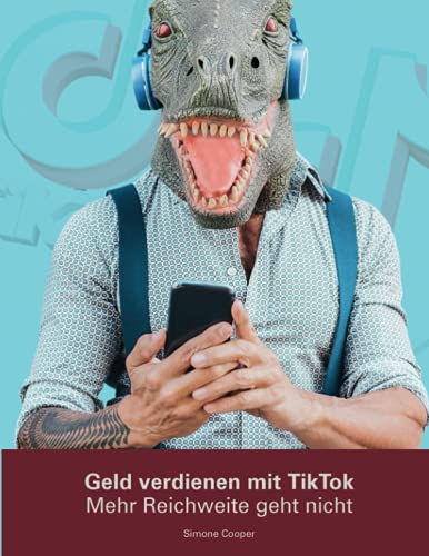 Geld verdienen mit TikTok: Mehr Reichweite geht nicht: Schritt-für-Schritt-Anleitung, Tipps und Tricks für mehr Follower und Reichweite, Contentideen, Erfolg auf TikTok für Unternehmen und Influencer Geld verdienen mit TikTok: Mehr Reichweite geht nicht: Schritt-für-Schritt-Anleitung, Tipps und Tricks für mehr Follower und Reichweite, Contentideen, Erfolg auf TikTok für Unternehmen und Influencer