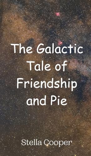 The Galactic Tale of Friendship and Pie von Creative Arts Management OÜ