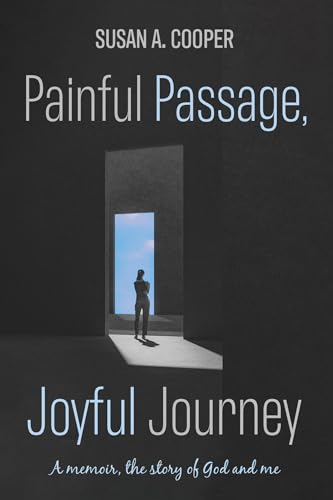 Painful Passage, Joyful Journey: A Memoir, the Story of God and Me