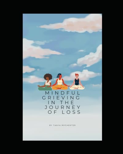 Mindful Grieving In The Journey Of Loss von Independently published