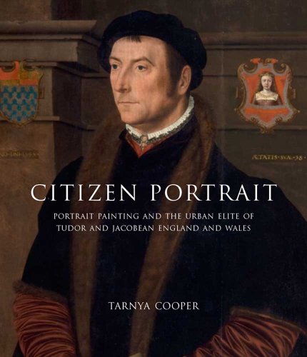 Citizen Portrait: Portrait Painting and the Urban Elite of Tudor and Jacobean England and Wales (Paul Mellon Centre for Studies in British Art) von Yale University Press