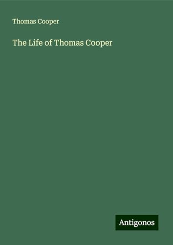 The Life of Thomas Cooper von Antigonos Verlag