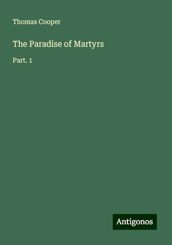 The Paradise of Martyrs: Part. 1 von Antigonos Verlag