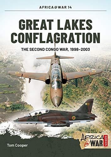 Great Lakes Conflagration: The Second Congo War, 1998-2003 (Africa@War, 14, Band 14)
