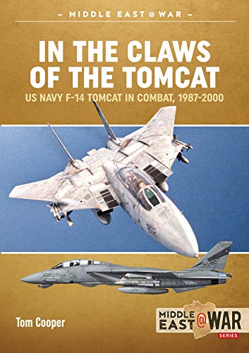 In the Claws of the Tomcat: US Navy F-14 Tomcat in Combat Against Iran and Iraq, 1987-2000 (Middle East at War, 29, Band 29)