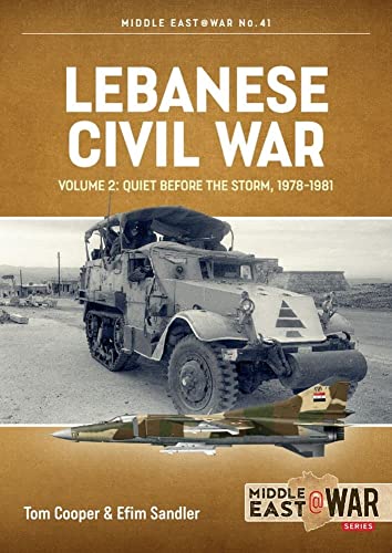 Lebanese Civil War: Quiet Before the Storm, 1978-1981 (Middle East at War, 41)