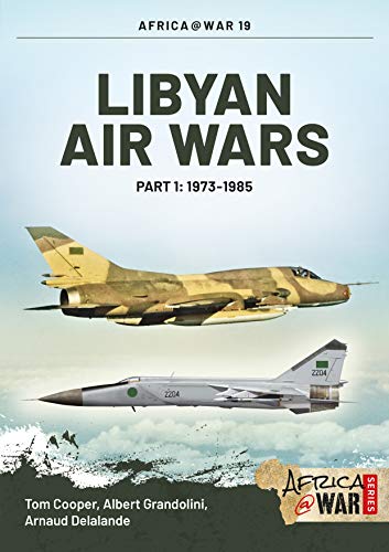 Libyan Air Wars. Part 1: 1973-1985 (Africa@War, Band 19)