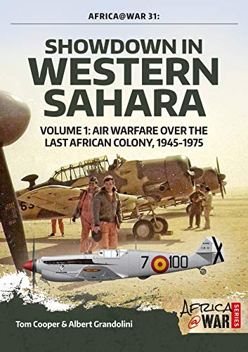 Showdown in Western Sahara: Air Warfare over the Last African Colony, 1945-1975: Volume 1 - 1945-1975 (Africa@war, Band 33) von Helion & Company