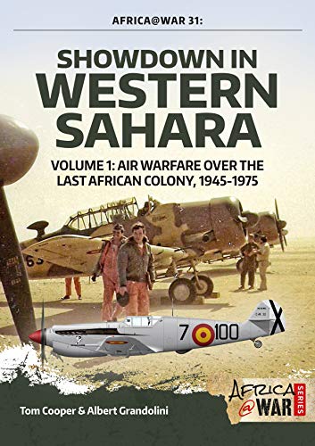 Showdown in Western Sahara: Air Warfare over the Last African Colony, 1945-1975: Volume 1 - 1945-1975 (Africa@war, Band 33)