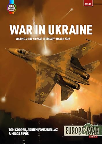 War in Ukraine: Air War, February-december 2022 (6) (Europe@war, Band 6)