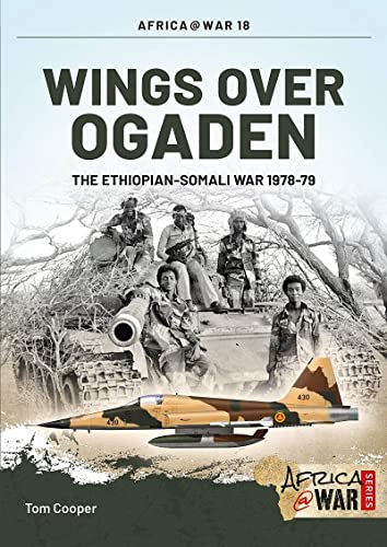 Wings Over Ogaden: The Ethiopian-Somali War, 1978-1979 (Africa@War, Band 18)