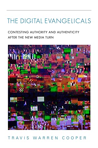 Digital Evangelicals: Contesting Authority and Authenticity After the New Media Turn von Indiana University Press (IPS)