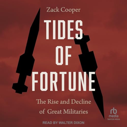 Tides of Fortune: The Rise and Decline of Great Militaries von Tantor Media Inc