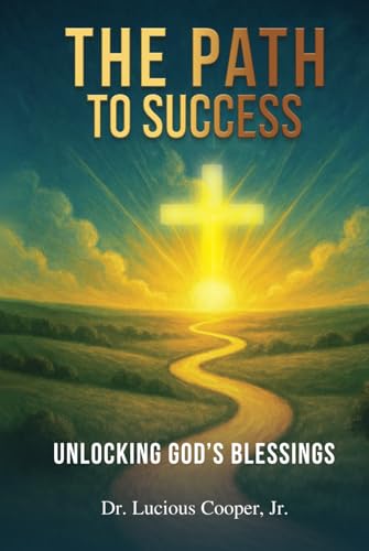 The Path to Success: Unlocking god’s Blessings The Path to Success: Unlocking god’s Blessings von Kinetic Digital Publishers