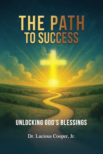 The Path to Success: Unlocking god’s Blessings von Kinetic Digital Publihsers