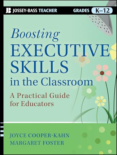 Boosting Executive Skills in the Classroom: A Practical Guide for Educators (Jossey-bass Teacher: Grades K-12)