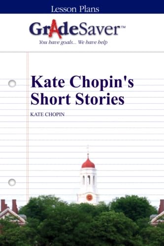 GradeSaver (TM) Lesson Plans: Kate Chopin's Short Stories