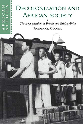 Decolonization & African Society: The Labor Question in French and British Africa (African Studies Series, 89, Band 89)