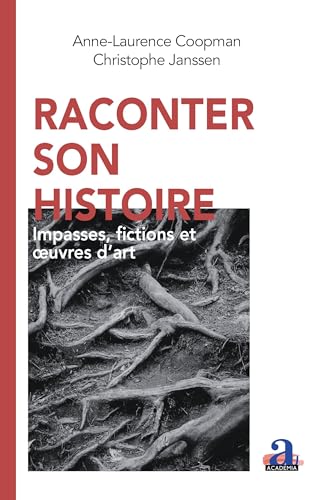 Raconter son histoire: Impasses, fictions et ¿uvres d'art Raconter son histoire: Impasses, fictions et ¿uvres d'art von Academia